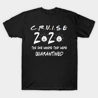 cruise 2020 quarantined the one where they were quarantined T-Shirt